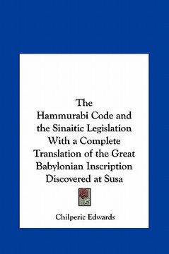 portada the hammurabi code and the sinaitic legislation with a complete translation of the great babylonian inscription discovered at susa (in English)