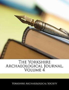portada the yorkshire archaeological journal, volume 4 (en Inglés)