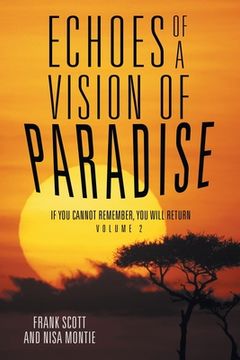 portada Echoes of a Vision of Paradise Volume 2: If You Cannot Remember, You Will Return (en Inglés)