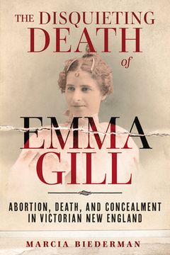 portada The Disquieting Death of Emma Gill: Abortion, Death, and Concealment in Victorian new England (en Inglés)