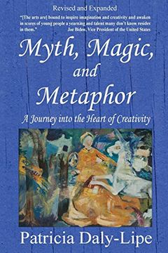 portada Myth, Magic, and Metaphor - a Journey Into the Heart of Creativity (en Inglés)