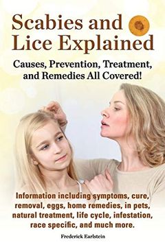 portada Scabies and Lice Explained. Causes, Prevention, Treatment, and Remedies all Covered! Information Including Symptoms, Removal, Eggs, Home Remedies, in (in English)
