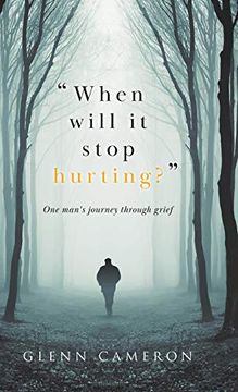 portada "When Will it Stop Hurting? "W One Man's Journey Through Grief 