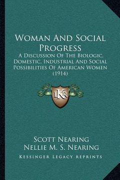 portada woman and social progress: a discussion of the biologic, domestic, industrial and social possibilities of american women (1914) (en Inglés)