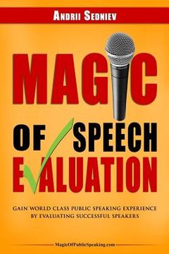 portada Magic of Speech Evaluation: Gain World Class Public Speaking Experience by Evaluating Successful Speakers (en Inglés)