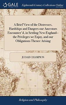 portada A Brief View of the Distresses, Hardships and Dangers Our Ancestors Encounter'd, in Settling New-England-- The Privileges We Enjoy, and Our Obligations Thence Arising (en Inglés)