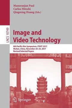 portada Image and Video Technology: 8th Pacific-Rim Symposium, Psivt 2017, Wuhan, China, November 20-24, 2017, Revised Selected Papers (en Inglés)