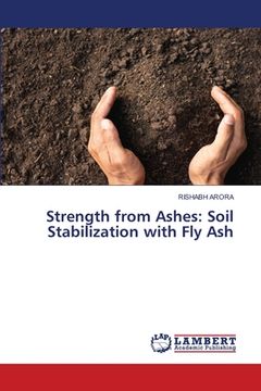 portada Strength from Ashes: Soil Stabilization with Fly Ash (in English)