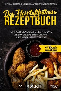 portada Das Heißluftfritteuse Rezeptbuch. Einfach geniale, fettarme und gesunde Zubereitung mit der Heißluftfritteuse.: Ich Will Die Magie Von Heißluftfritteu (in German)