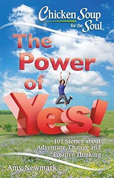 portada Chicken Soup for the Soul: The Power of Yes! 101 Stories About Adventure, Change and Positive Thinking (en Inglés)