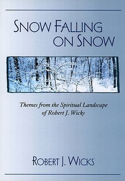 portada snow falling on snow: themes from the spiritual landscape of robert j. wicks (en Inglés)