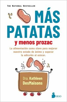 portada Mas Patatas y Menos Prozac: La Alimentación Como Clave Para Mejorar Nuestro Estado de Ánimo y Superar la Adicción al Azúcar (in Spanish)