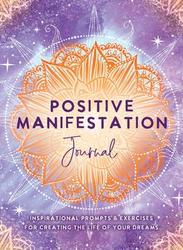portada Positive Manifestation Journal: Inspirational Prompts & Exercises for Creating the Life of Your Dreams (in English)