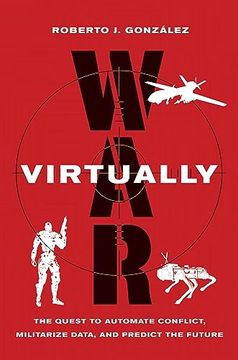 portada War Virtually: The Quest to Automate Conflict, Militarize Data, and Predict the Future (en Inglés)