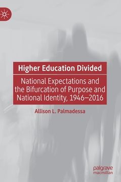 portada Higher Education Divided: National Expectations and the Bifurcation of Purpose and National Identity, 1946-2016 (en Inglés)
