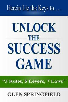 portada Unlock The Success Game: 3 Rules, 5 Levers, 7 Laws (en Inglés)
