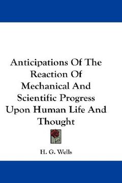 portada anticipations of the reaction of mechanical and scientific progress upon human life and thought (en Inglés)