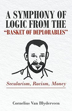 portada A Symphony of Logic From the "Basket of Deplorables": Secularism, Racism, Money (en Inglés)