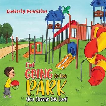 portada I'm Going to the Park: You Choose the Fun! (en Inglés)