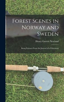 portada Forest Scenes in Norway and Sweden: Being Extracts From the Journal of a Fisherman (en Inglés)