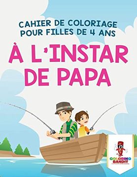 portada À L'instar de Papa: Cahier de Coloriage Pour Filles de 4 ans (en Francés)