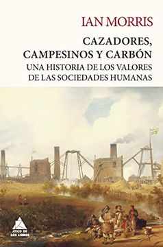 portada Cazadores, Campesinos y Carbón: Una Historia de los Valores de las Sociedades Humanas: 24 (Ático Tempus)