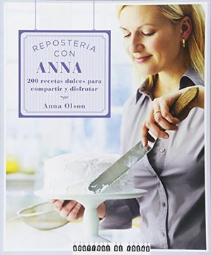 portada Repostería con Anna: 200 Recetas Dulces Para Compartir y Disfrutar (in Spanish)