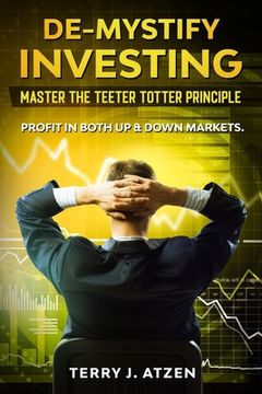 portada De-Mystify Investing: Master the Teeter Totter Principle (en Inglés)
