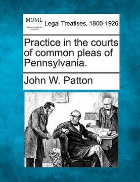 portada practice in the courts of common pleas of pennsylvania. (en Inglés)
