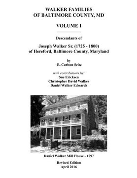 portada Walker Families of Baltimore County, MD: The Descendants of Joseph Walker Sr. (1725 - 1800) of Hereford, Baltimore County, Maryland - Volume I: Volume 1
