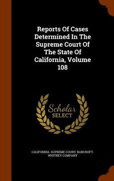 portada Reports Of Cases Determined In The Supreme Court Of The State Of California, Volume 108 (en Inglés)