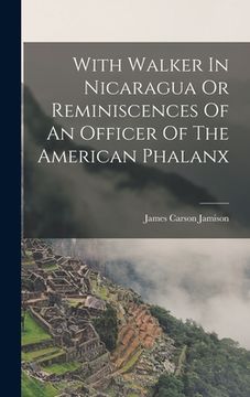portada With Walker In Nicaragua Or Reminiscences Of An Officer Of The American Phalanx