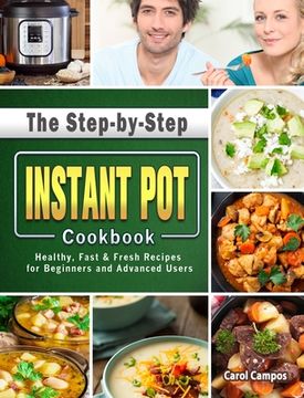 portada The Step-by-Step Instant Pot Cookbook: Healthy, Fast & Fresh Recipes for Beginners and Advanced Users (en Inglés)