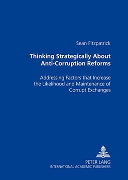 portada Thinking Strategically About Anti-Corruption Reforms: Addressing Factors That Increase the Likelihood and Maintenance of Corrupt Exchanges (in English)