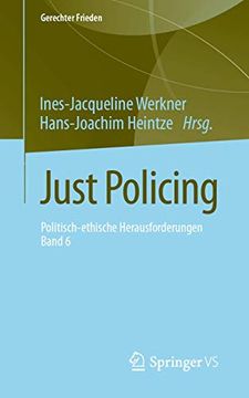 portada Just Policing: Politisch-Ethische Herausforderungen ã¢â â¢ Band 6 (Gerechter Frieden) (German Edition) [Soft Cover ] (en Alemán)