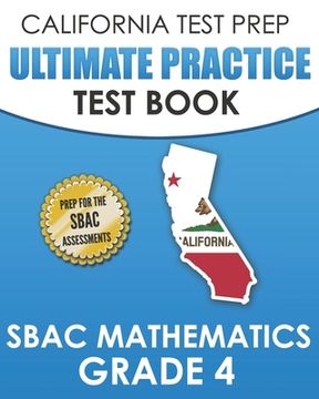 portada CALIFORNIA TEST PREP Ultimate Practice Test Book SBAC Mathematics Grade 4: Complete Preparation for the Smarter Balanced Tests (en Inglés)