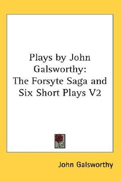 portada plays by john galsworthy: the forsyte saga and six short plays v2 (en Inglés)