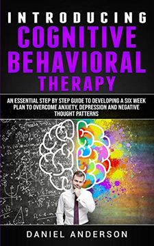 portada Introducing Cognitive Behavioral Therapy: An Essential Step by Step Guide to Developing a six Week Plan to Overcome Anxiety, Depression and Negative. Emotional Intelligence and Soft Skills) (en Inglés)