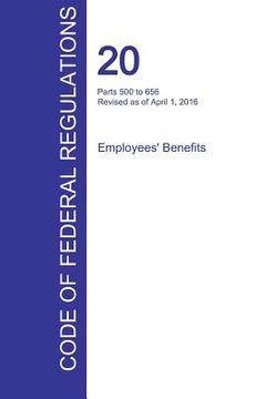 portada CFR 20, Parts 500 to 656, Employees' Benefits, April 01, 2016 (Volume 3 of 4) (en Inglés)