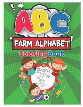 portada ABC Farm Alphabet Coloring Book: ABC Farm Alphabet Activity Coloring Book for Toddlers and Ages 2, 3, 4, 5 - An Activity Book for Toddlers and Prescho (en Inglés)