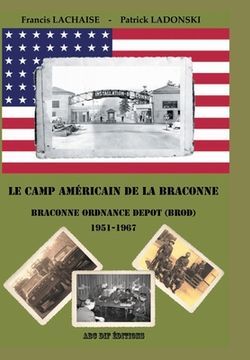 portada Le camp américain de la Braconne - Braconne Ordnance Depot (BROD) 1951-1967 (en Francés)