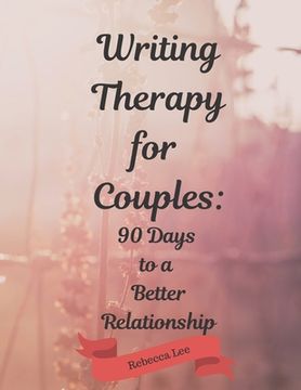 portada Writing Therapy for Couples: 90 Days to a Better Relationship (en Inglés)