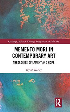 portada Memento Mori in Contemporary Art: Theologies of Lament and Hope (Routledge Studies in Theology, Imagination and the Arts) 