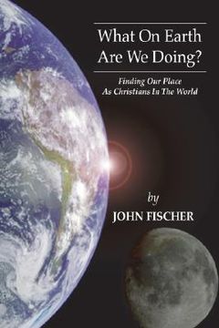 portada what on earth are we doing?: finding our place as christians in the word