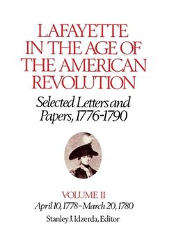 portada Lafayette in the Age of the American Revolution--Selected Letters and Papers, 1776-1790: April 10, 1778-March 20, 1780