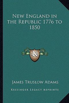 portada new england in the republic 1776 to 1850 (en Inglés)