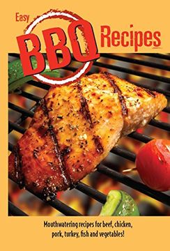 portada Easy BBQ Recipes: Mouthwatering Recipes for Beef, Chicken, Pork, Turkey, Fish and Vegetables Too!