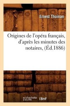 portada Origines de l'Opéra Français, d'Après Les Minutes Des Notaires, (Éd.1886) (en Francés)