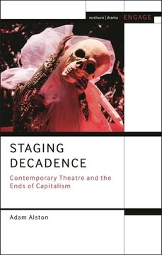 portada Staging Decadence: Theatre, Performance, and the Ends of Capitalism (en Inglés)
