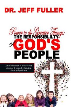 portada Power to do Greater Things: The Responsibility of God's People (en Inglés)